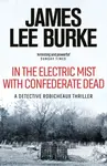 In the Electric Mist With Confederate Dead - James Lee Burke
