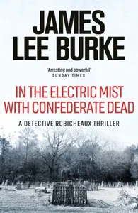 In the Electric Mist With Confederate Dead - James Lee Burke