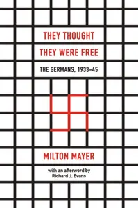 They Thought They Were Free â€“ The Germans, 1933â€“45 - Richard J. Evans, Milton Mayer