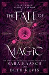 The Fate of Magic - Beth Revisová, Sara Raaschová