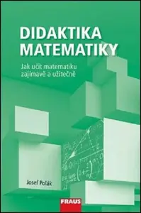 Didaktika matematiky - Jak učit matematiku zajímavě a užitečně - Josef Polák