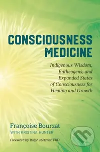 Consciousness Medicine (Indigenous Wisdom, Psychedelic Therapy, and the Path of Transformation: A Practitioner's Guide) - kniha z kategorie Zdraví a…