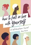 How to Fall in Love With Yourself - Anna Barnes
