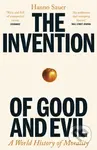 The Invention of Good and Evil (A World History of Morality)