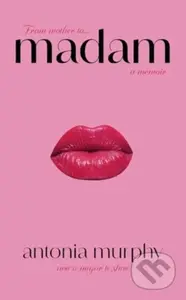 Madam (NOW A MAJOR SERIES ON NETFLIX) - Antonia Murphy - kniha z kategorie Životopisy, reportáže a myšlenky