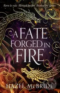 A Fate Forged in Fire (Discover your next romantasy obsession! (Bonded to Beasts, Book 1)) - Hazel Mcbride