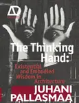 The Thinking Hand - Juhani Pallasmaa