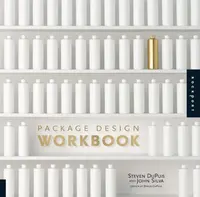 Package Design Workbook - John Silva, Steven DuPuis