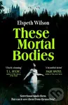 These Mortal Bodies (a gripping and atmospheric dark academia novel about toxic female friendships and obssession) - kniha z kategorie Společenská…