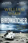 The Birdwatcher (a dark, intelligent thriller from a modern crime master) - William Shaw
