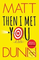 Then I Met You - Matt Dunn - kniha z kategorie Společenská beletrie