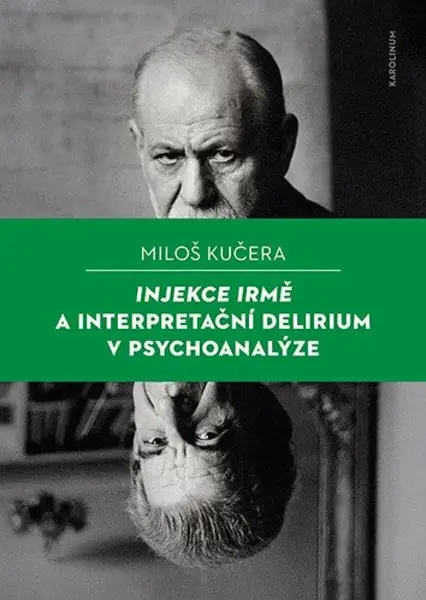 Injekce Irmě a interpretační delirium v psychoanalýze - Miloš Kučera