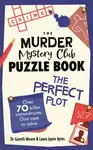 The Murder Mystery Club Puzzle Book: The Perfect Plot - Dr Gareth Moore, Laura Jayne Ayres