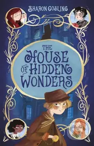 The House of Hidden Wonders - Sharon Gosling - kniha z kategorie Pro děti