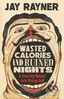 Wasted Calories and Ruined Nights (A Journey Deeper into Dining Hell) - kniha z kategorie Zdraví a životní styl