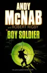 Boy Soldier - Andy McNab, Robert Rigby