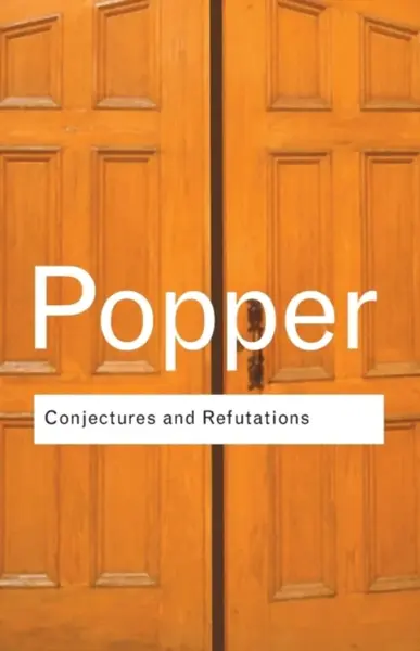 Conjectures and Refutations - Karl Popper