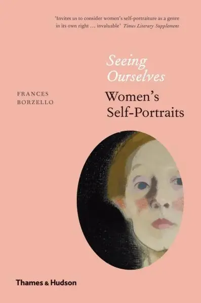 Seeing Ourselves: Women’s Self-Portraits - Borzello