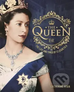 The Queen (The Life and Times of Elizabeth II) - Catherine Ryan - kniha z kategorie Historie