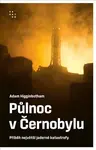 Půlnoc v Černobylu - Adam Higginbotham