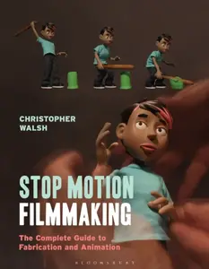 Stop Motion Filmmaking - Christopher  Walsh