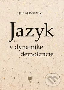 Jazyk v dynamike demokracie - Juraj Dolník - kniha z kategorie Jazyková antropologie