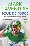 Tour de Force (My history-making Tour de France) - Mark Cavendish