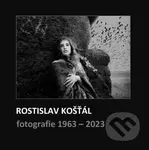 Rostislav Košťál: Fotografie 1963 – 2023 - Rostislav Košťál - kniha z kategorie Fotografie