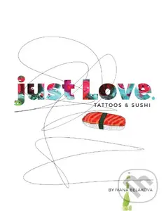just Love. TATTOOS & SUSHI - Ivana Beláková