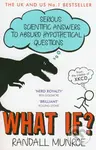 What If? (Serious Scientific Answers to Absurd Hypothetical Questions) - kniha z kategorie Beletrie
