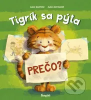 Tigrík sa pýta: Prečo? - Julia Bierkandt (ilustrátor), Julia Boehme - kniha z kategorie Beletrie pro děti