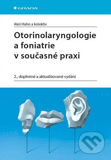Otorinolaryngologie a foniatrie v současné praxi - Aleš Hahn a kolektiv - kniha z kategorie Medicína