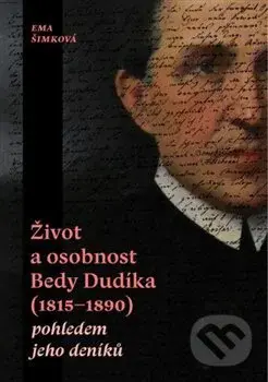 Život a osobnost Bedy Dudíka (1815-1890) (pohledem jeho deníků) - kniha z kategorie Životopisy