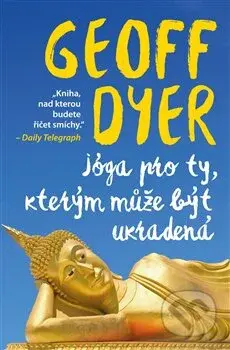 Jóga pro ty, kterým může být ukradená - Geoff Dyer - kniha z kategorie Beletrie