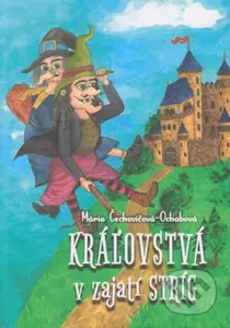 Kráľovstvá v zajatí stríg - Mária Čechovičová-Ochabová - kniha z kategorie Pohádky