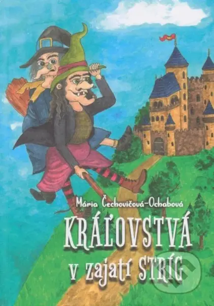Kráľovstvá v zajatí stríg - Mária Čechovičová-Ochabová - kniha z kategorie Pohádky