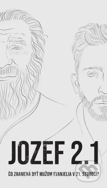 Jozef 2.1 (Čo znamená byť mužom evanjelia v 21. storočí?) - kniha z kategorie Duchovní život