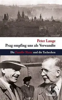 Prag empfing uns als Verwandte (Die Familie Mann und die Tschechen) - kniha z kategorie Historie