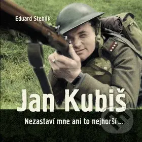 Jan Kubiš (Nezastaví mne ani to nejhorší…) - Eduard Stehlík - kniha z kategorie Historie