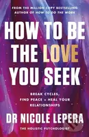 How to Be the Love You Seek (Break Cycles, Find Peace + Heal Your Relationships) - kniha z kategorie Psychologie