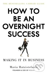 How to be an Overnight Success - Maria Hatzistefanis
