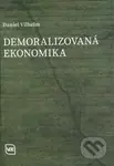 Demoralizovaná ekonomika - Daniel Vilhelm - kniha z kategorie Politologie a politika