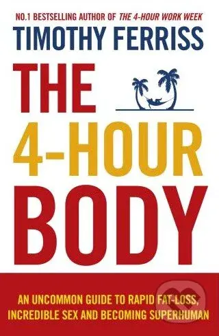 The 4-Hour Body (An Uncommon Guide to Rapid Fat-loss, Incredible Sex and Becoming Superhuman) - kniha z kategorie Motivace a seberozvoj