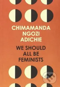 We Should All Be Feminists - Chimamanda Ngozi Adichie