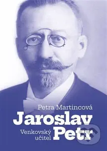 Venkovský učitel Jaroslav Petr - Petra Martincová - kniha z kategorie Historie