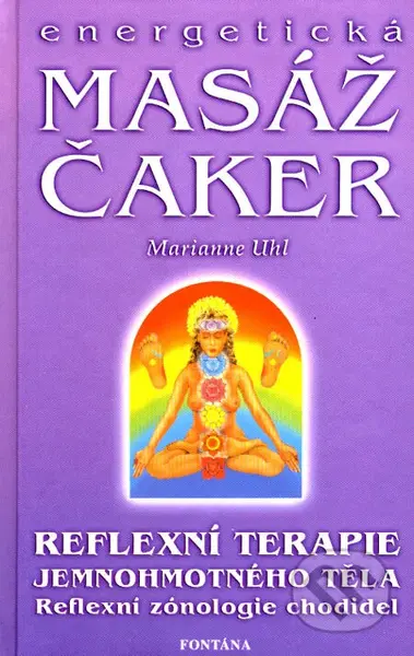Energetická masáž čaker (Reflexní terapie jemnohmotného těla; Reflexní zónologie chodidel) - kniha z kategorie Alternativní medicína