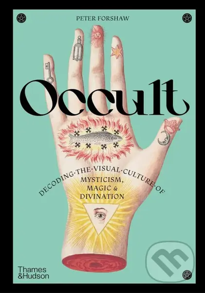 Occult (Decoding the visual culture of mysticism, magic and divination) - Peter Forshaw