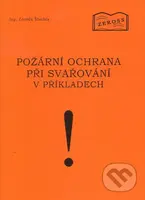 Požární ochrana při svařování v příkladech - Zdeněk Šlachta - kniha z kategorie Správní právo