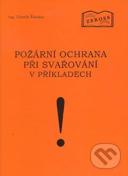 Požární ochrana při svařování v příkladech - Zdeněk Šlachta - kniha z kategorie Správní právo