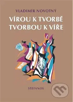 Vírou k tvorbě, tvorbou k víře - Vladimír Novotný - kniha z kategorie Eseje, úvahy a glosy